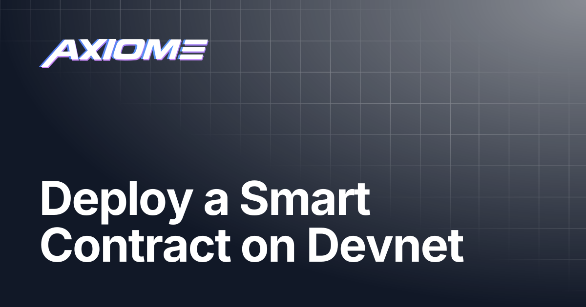 Deploy a Smart Contract on Devnet | Axiome Docs