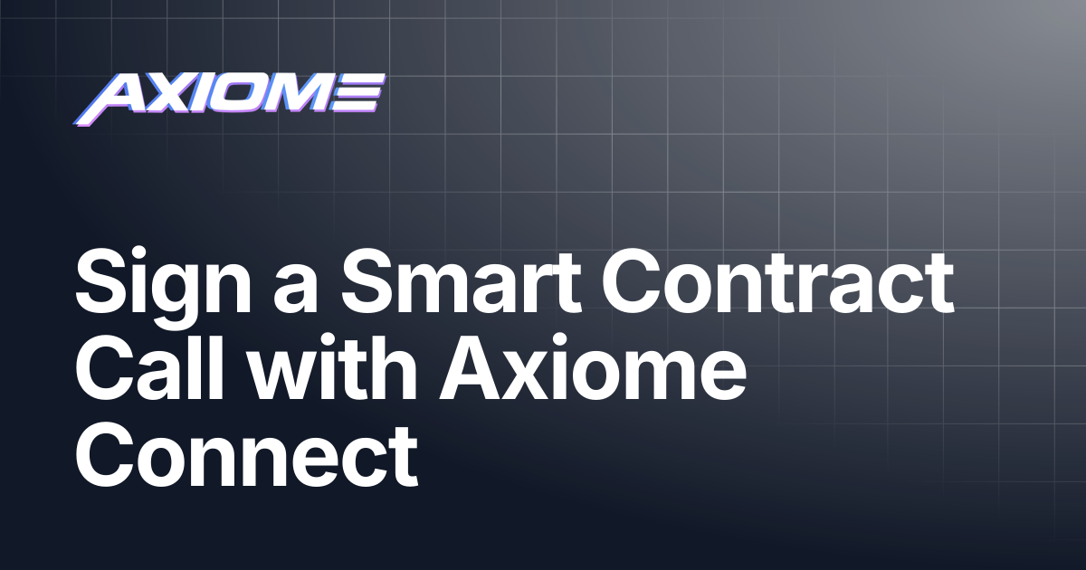 Sign a Smart Contract Call with Axiome Connect | Axiome Docs